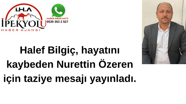 Halef Bilgiç, hayatını kaybeden Nurettin Özeren için taziye mesajı yayınladı.
